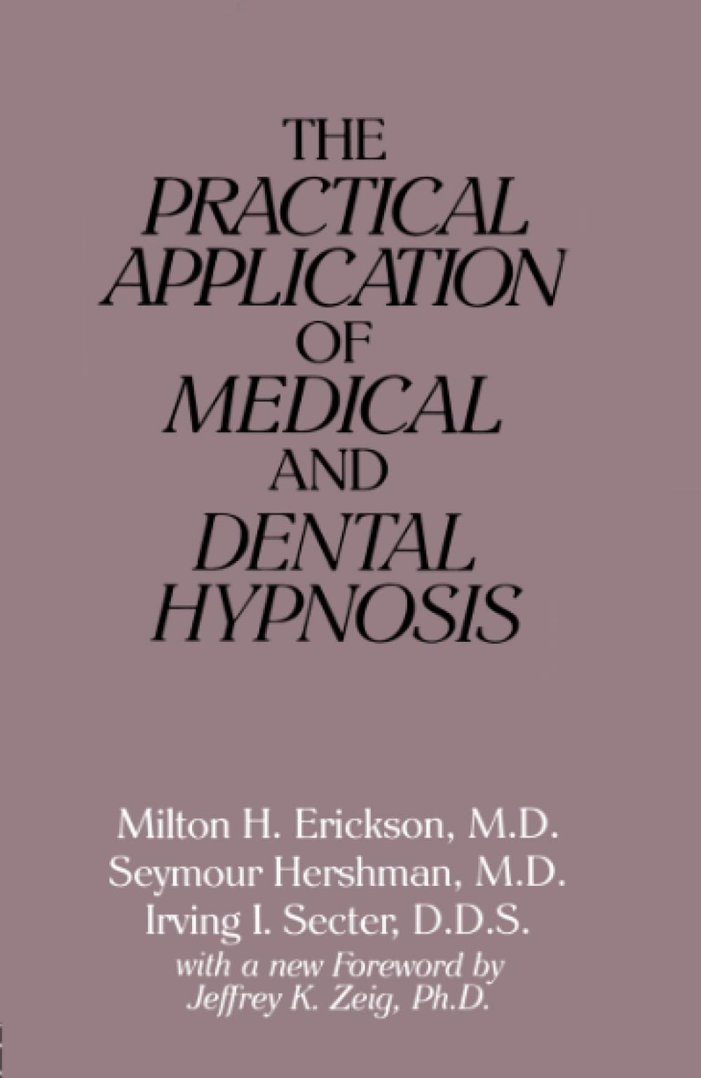 The Practical Application of Medical and Dental Hypnosis