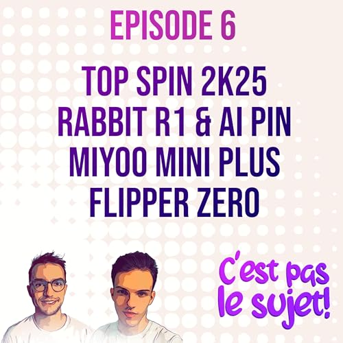 『Top Spin 2K25, Rabbit R1, Ai Pin, Flipper Zero, Miyoo Mini Plus - 3x06』のカバーアート
