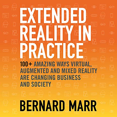 Extended Reality in Practice Augmented, Virtual and Mixed Reality