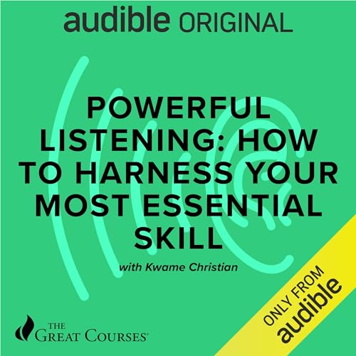 Powerful Listening: How to Harness Your Most Essential Skill by Kwame Christian, The Great Courses episode artwork