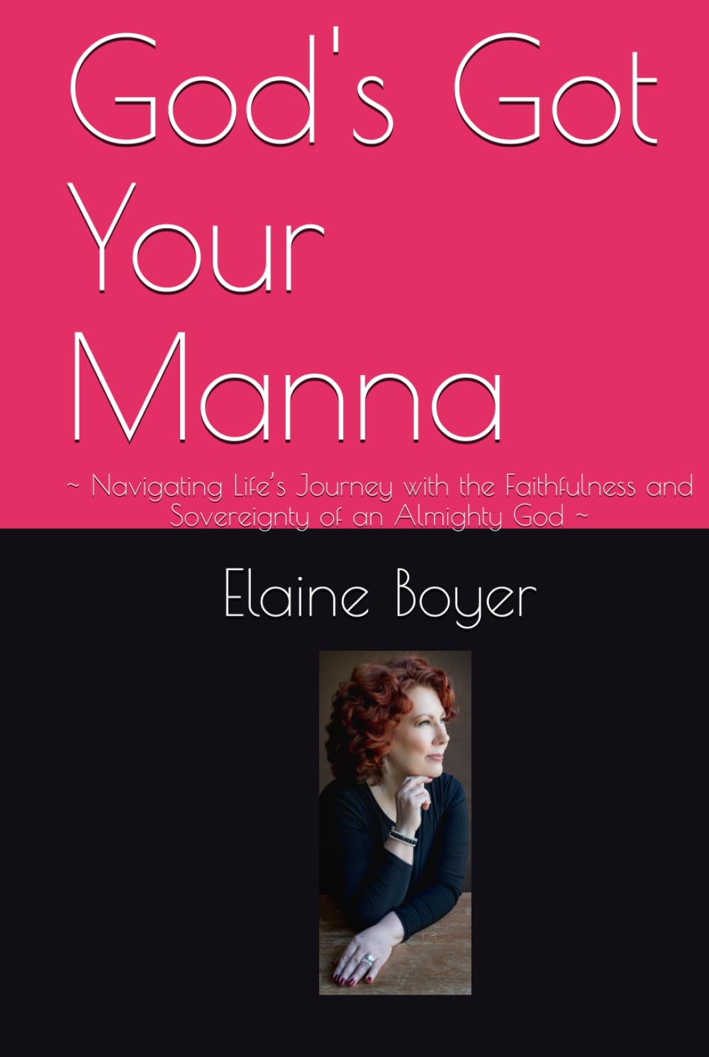 God's Got Your Manna: ~ Navigating Life’s Journey with the Faithfulness and Sovereignty of an Almighty God ~