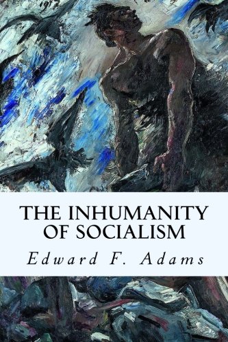 The Inhumanity of Socialism