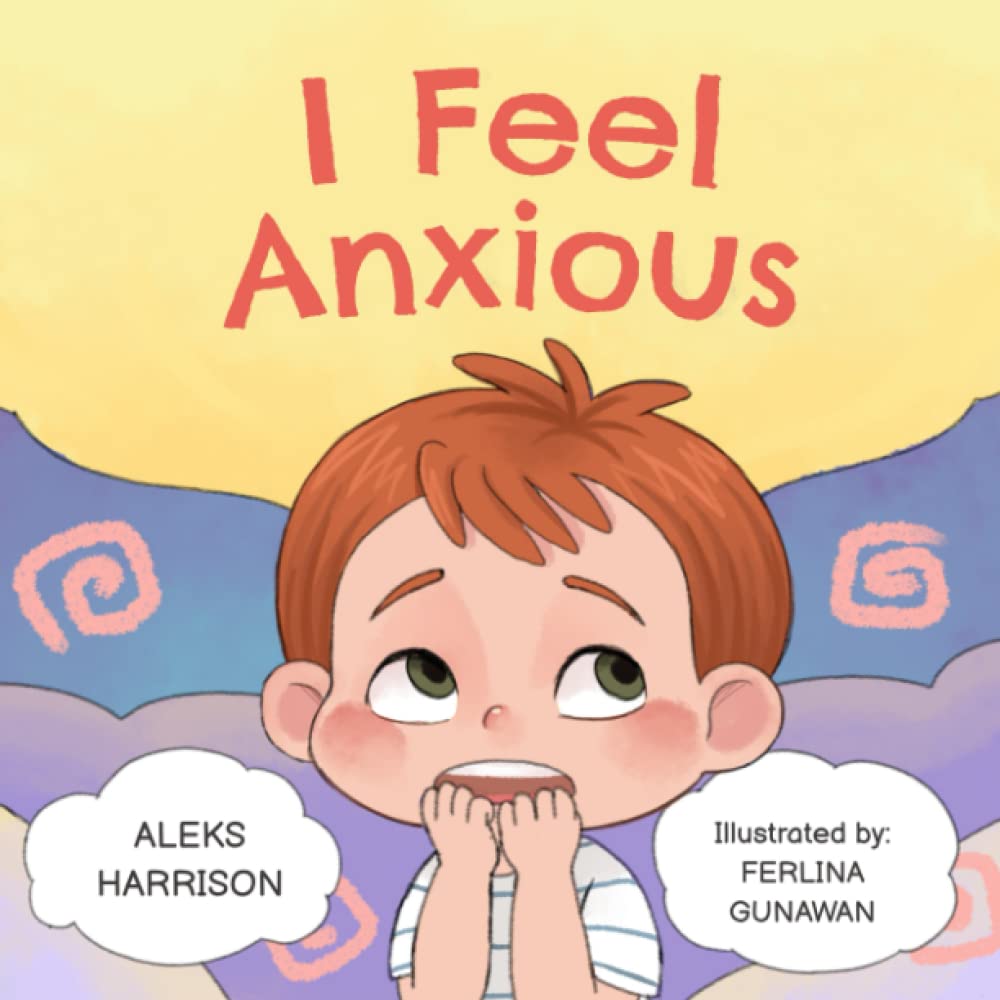 I Feel Anxious: Children's Picture Book About Overcoming Anxiety (Social-Emotional Learning Books)