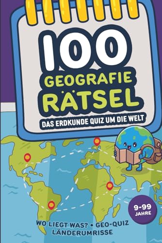 100 Geografie Rätsel - Das Erdkunde Quiz um die Welt: Wo liegt was? - Geo Quiz - Länderumrisse - Flaggen Landkarten Rätselbuch Spiel ab 9 Jahre