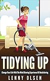 Tidying Up: Change your life with the mind blowing experience of decluttering
