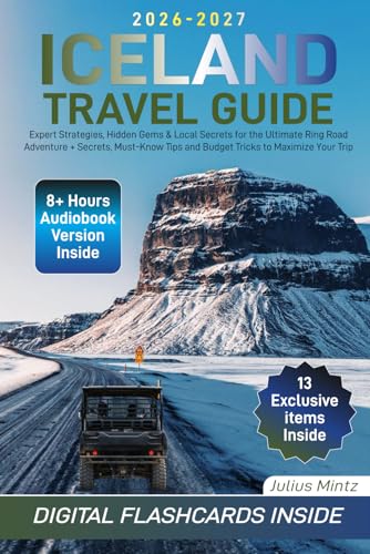 Iceland Travel Guide: Expert Strategies, Hidden Gems & Local Secrets for the Ultimate Ring Road Adventure + Secrets, Must-Know Tips and Budget Tricks to Maximize Your Trip