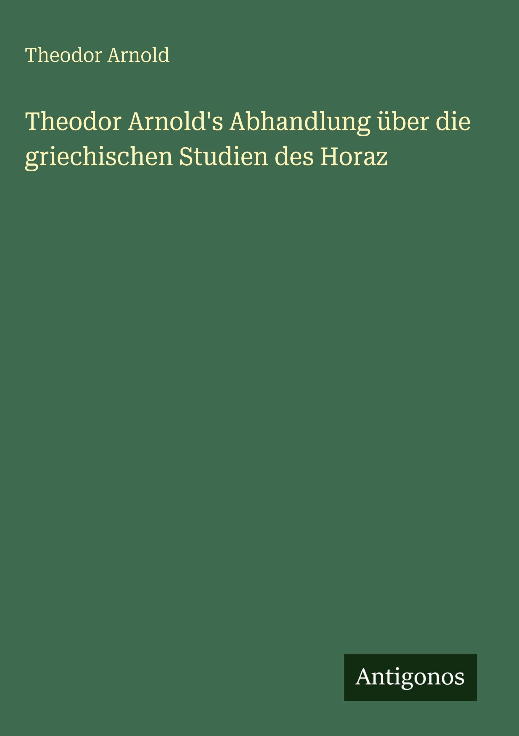 Theodor Arnold's Abhandlung über die griechischen Studien des Horaz