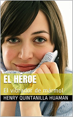 El héroe: El vibrador de mármol eBook : Quintanilla Huaman ...