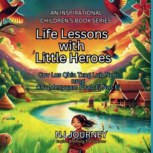 AN INSPIRATIONAL CHILDREN'S BOOK SERIES: LIFE LESSONS WITH LITTLE HEROES: Cov Lus Qhia Txog Lub Neej nrog Menyuam Phab Ej Nas Ej