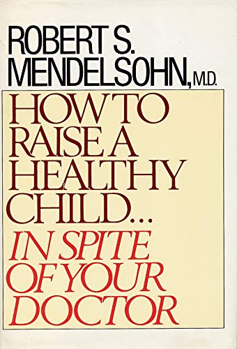 How to Raise a Healthy Child: In Spite of Your ... 0809249952 Book Cover