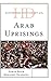Historical Dictionary of the Arab Uprisings (Historical Dictionaries of War, Revolution, and Civil Unrest)