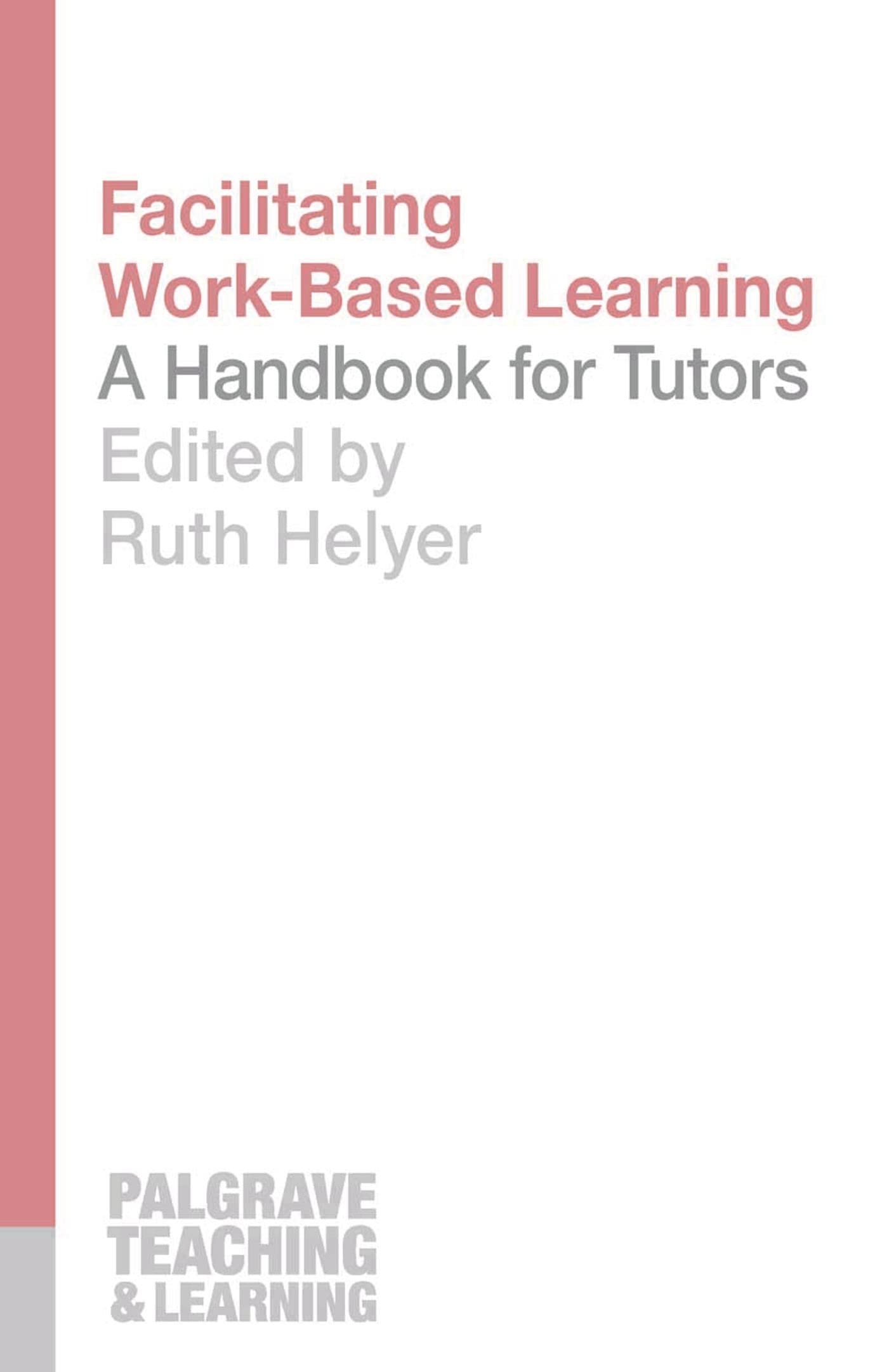 Facilitating Work-Based Learning: A Handbook for Tutors (Teaching and Learning)