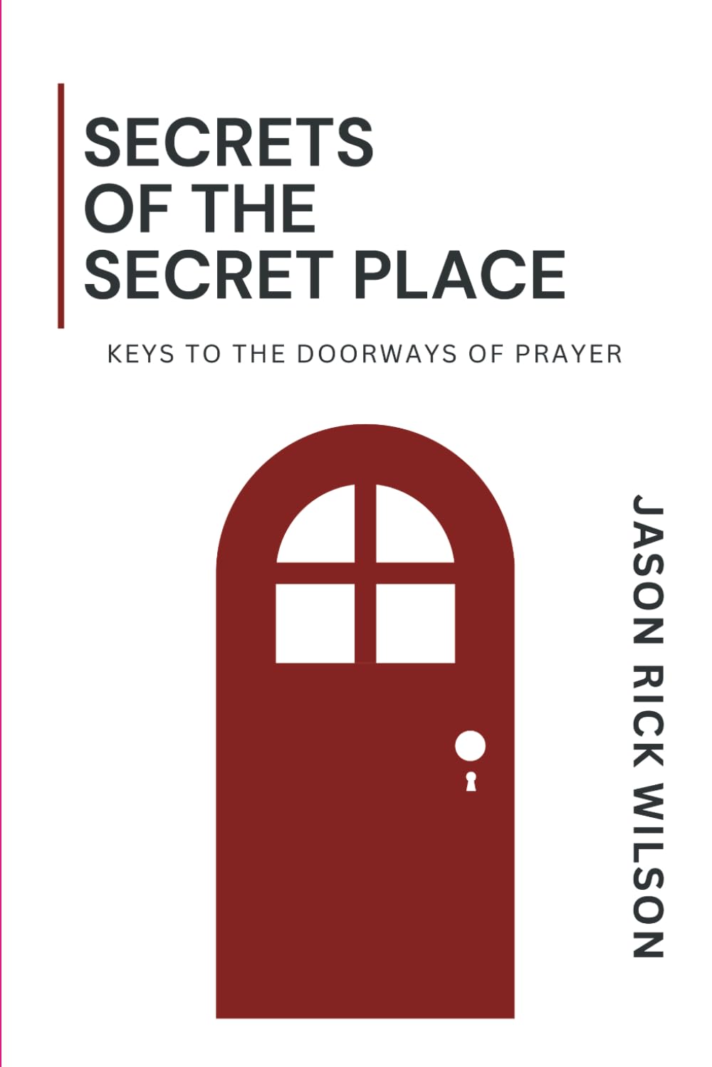 Secrets Of The Secret Place: Keys To The Doorways Of Prayer