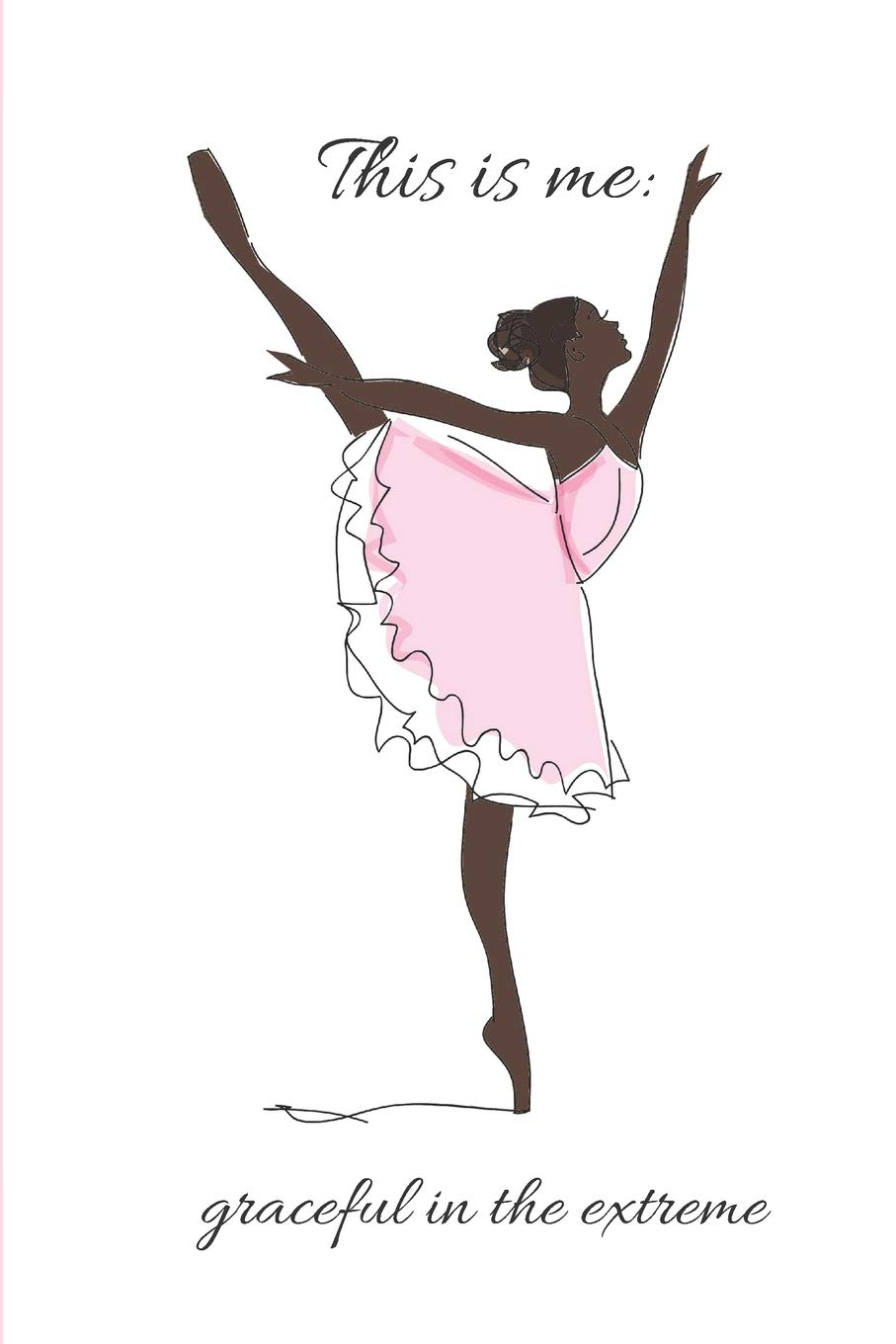 This is me: graceful in the extreme: A blank ruled journal