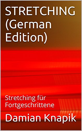 STRETCHING (German Edition): Stretching für Fortgeschrittene