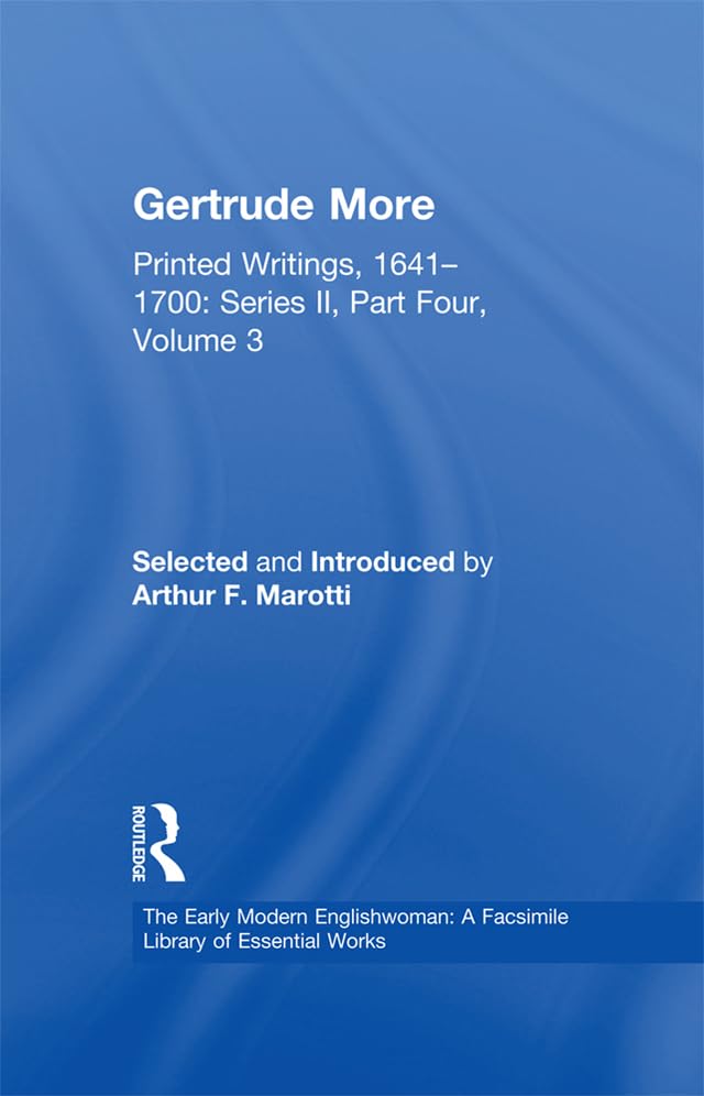 Gertrude More: Printed Writings, 1641–1700: Series II, Part Four, Volume 3 (The Early Modern Englishwoman: A Facsimile Library of Essential Works & Printed Writings, 1641-1700: Series II, Part Four)