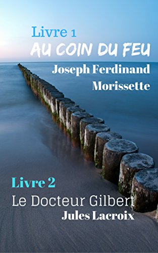 Au coin du feu; Le Docteur Gilbert (French Edition)