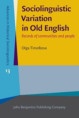 Sociolinguistic Variation in Old English (Advances in Historical Sociolinguistics)