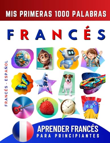 Aprender Francés para Principiantes, Mis Primeras 1000 Palabras: Libro Bilingüe de Aprendizaje de Francés - Español para Niños y Adultos