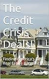 The Credit Crisis Deals: Finding America's Best Real Estate Bargains (English Edition)
