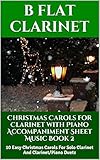 Christmas Carols for Clarinet with Piano Accompaniment Sheet Music - Book 2: 10 Easy Christmas Carols For Solo Clarinet And Clarinet/Piano Duets
