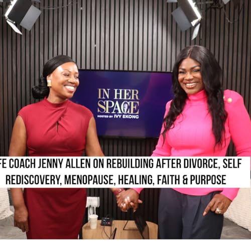 Life Coach - Jenny Allen On Women Rebuilding After Divorce, Motherhood &Menopause| InHerSpacePodcast