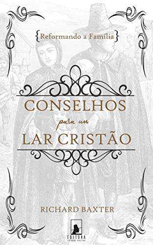 Reformando a Família: Conselhos para um Lar Cristão