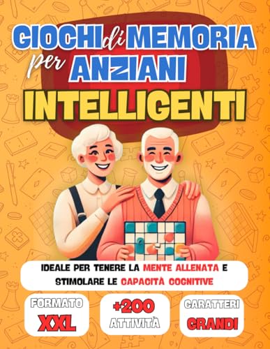 Giochi di Memoria per Anziani Intelligenti: Oltre 200 attività divertenti per mantenere la mente attiva e stimolare le capacità cognitive – Ideale come regalo per nonni e anziani con demenz