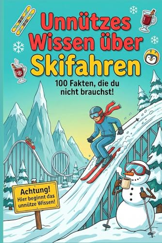 Unnützes Wissen über Skifahren , 100 Fakten, die du nicht brauchst ! Das perfekte Geschenk zum Geburtstag oder Weihnachten: Unnützes Wissen über ... lebenswichtig – aber verdammt unterhaltsam.