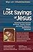 The Lost Sayings of Jesus: Teachings from Ancient Christian, Jewish, Gnostic and Islamic Sources (SkyLight Illuminations)