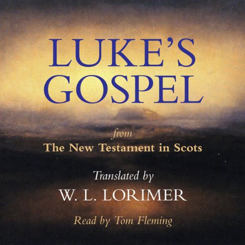 Luke’s Gospel: From The New Testament in Scots, Translated by William Laughton Lorimer