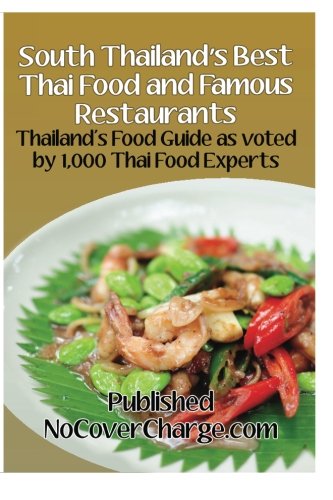South Thailand's Best Thai Food and Famous Restaurants: Thailand's Food Guide as voted by 1,000 Thai food experts (Volume 5)