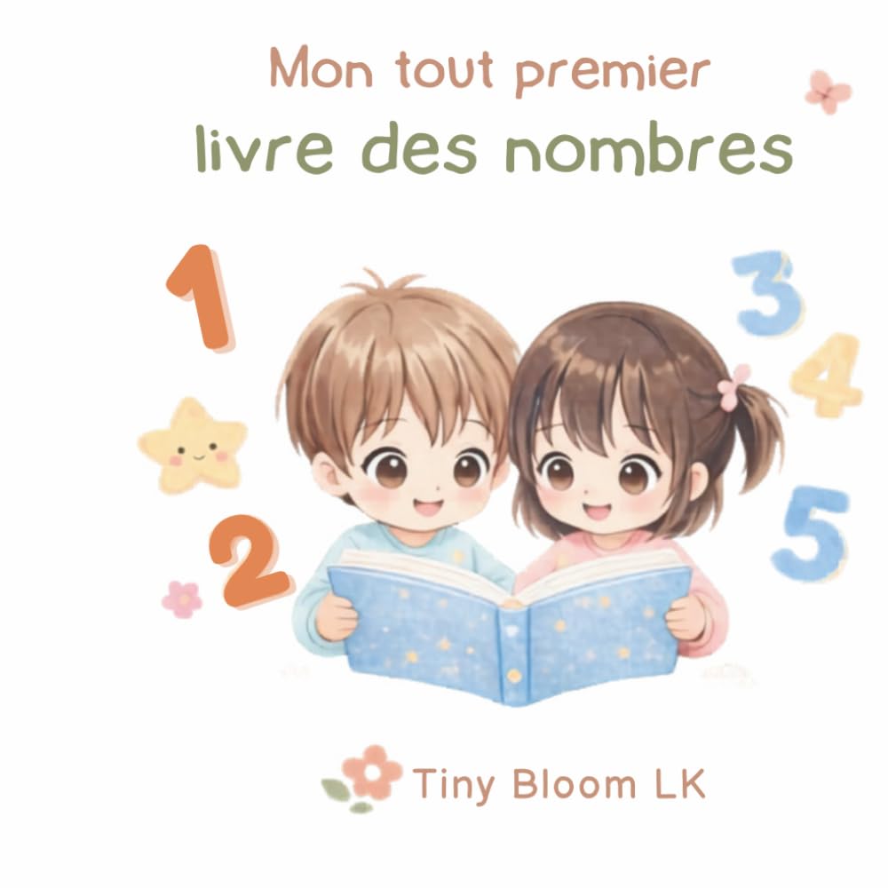 Mon tout premier livre des nombres: Apprendre à compter en s’amusant avec Tiny Bloom LK (Tiny Bloom LK – Premiers Apprentissages)