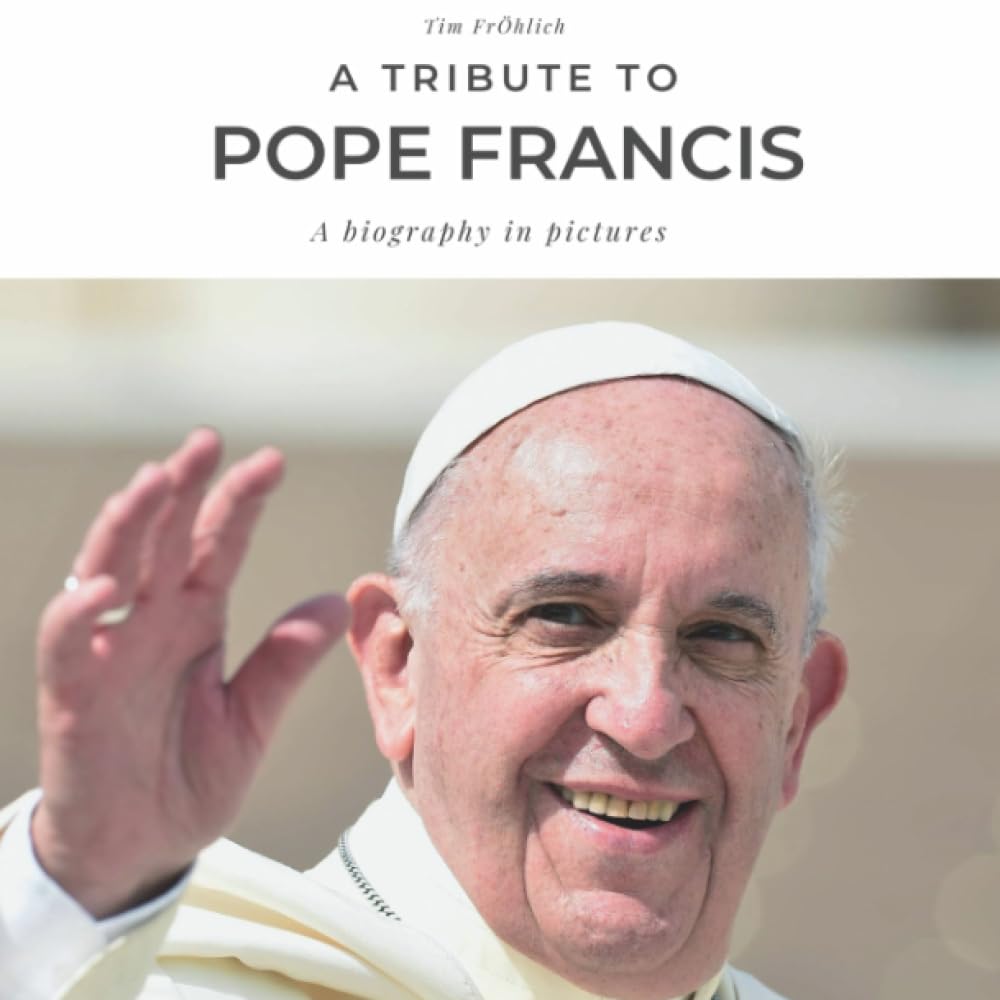A Tribute to Pope Francis: A biography in pictures