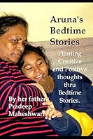 Aruna's Bedtime Stories: Planting Creative and Positive thoughts thru Bedtime Stories. B08DST1XXF Book Cover