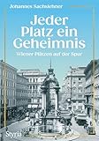 Jeder Platz ein Geheimnis: Wiener Plätzen auf der Spur