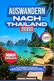 Auswandern nach Thailand 2026: Der Praxis-Ratgeber für Deutsche: Visa, Steuern, Rente, Immobilien, Krankenversicherung und Lebenshaltungskosten – sicher Schritt für Schritt auswandern