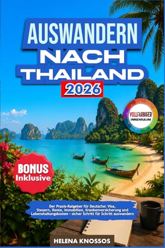 Auswandern nach Thailand 2026: Der Praxis-Ratgeber für Deutsche: Visa, Steuern, Rente, Immobilien...