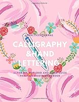 Calligraphy and Hand Lettering Practice Journal: Alphabet, Dot Grid and Lined Guide Practice Sheets Workbook : Modern Calligraphy Practice and Lettering Guide Sheets Dot Journal Guide Lined Guide Book 1093939974 Book Cover