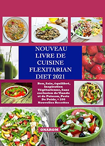 Amazon Nouveau Livre De Cuisine Flexitarian Diet 2021 Bon Sain Equilibre Inspiration Vegetarienne Sans Exclusion De Viande Et De Poisson Perte De Poids 200 Nouvelles Recettes French Edition Kindle Edition
