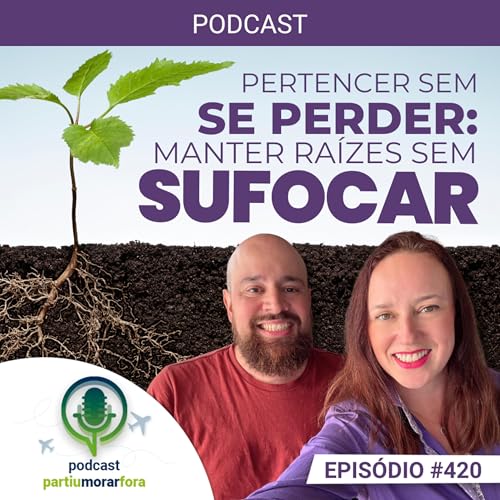 『Pertencer sem se perder: como manter raízes sem sufocar - Episódio - 420』のカバーアート