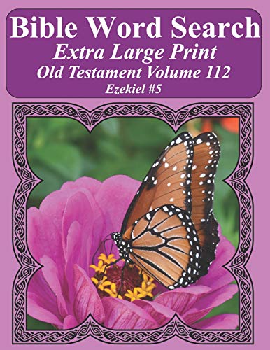 Bible Word Search Extra Large Print Old Testament Volume 112: Ezekiel #5 (Bible Word Search Puzzles For Adults Jumbo Print Butterfly Edition)