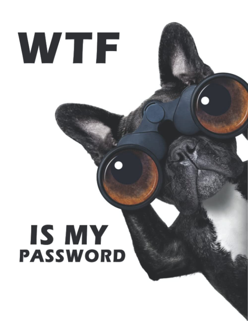 WTF Is My Password: Password log book and internet password organizer - password book - Logbook To Protect Usernames and Password notebook - password 120 Pages 8.5" x 11"