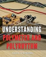 Understanding Polymeter And Polyrhythm: Discover the Art of Complex Rhythms: A Comprehensive Guide for Music Lovers and Aspiring Musicians. B0CRS2C263 Book Cover