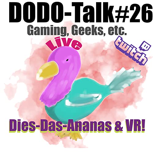Dodo-Talk#26 - Dies-Das-Ananas & VR!