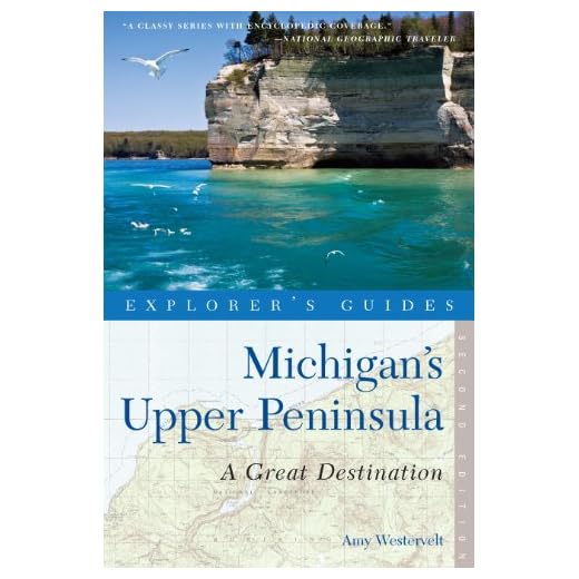 Explorer's Guide Michigan's Upper Peninsula: A Great Destination (Second Edition) (Explorer's Great Destinations)