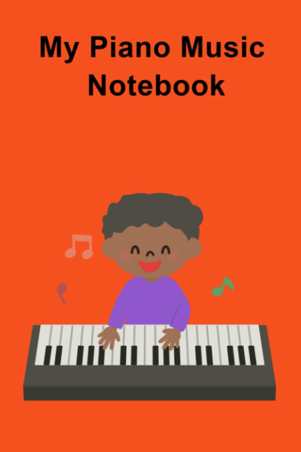 My Piano Music Notebook: Piano Music Notebook for Boys. 120 Mixed Pages - Lyric and Staves. Suitable for Musicians, Piano Lessons, Note-taking, Songwriting.