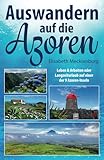 Auswandern auf die Azoren: Leben & Arbeiten oder Langzeiturlaub auf einer der 9 Azoren-Inseln