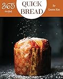 Quick Bread 365: Enjoy 365 Days With Amazing Quick Bread Recipes In Your Own Quick Bread Cookbook! [Cornbread Recipes, Cornbread Cookbook, British Biscuit Cookbook, Southern Biscuit Cookbook] [Book 1]