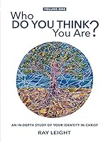 Who Do You Think You Are?: An In-depth Study Of Your Identity In Christ 0996698906 Book Cover